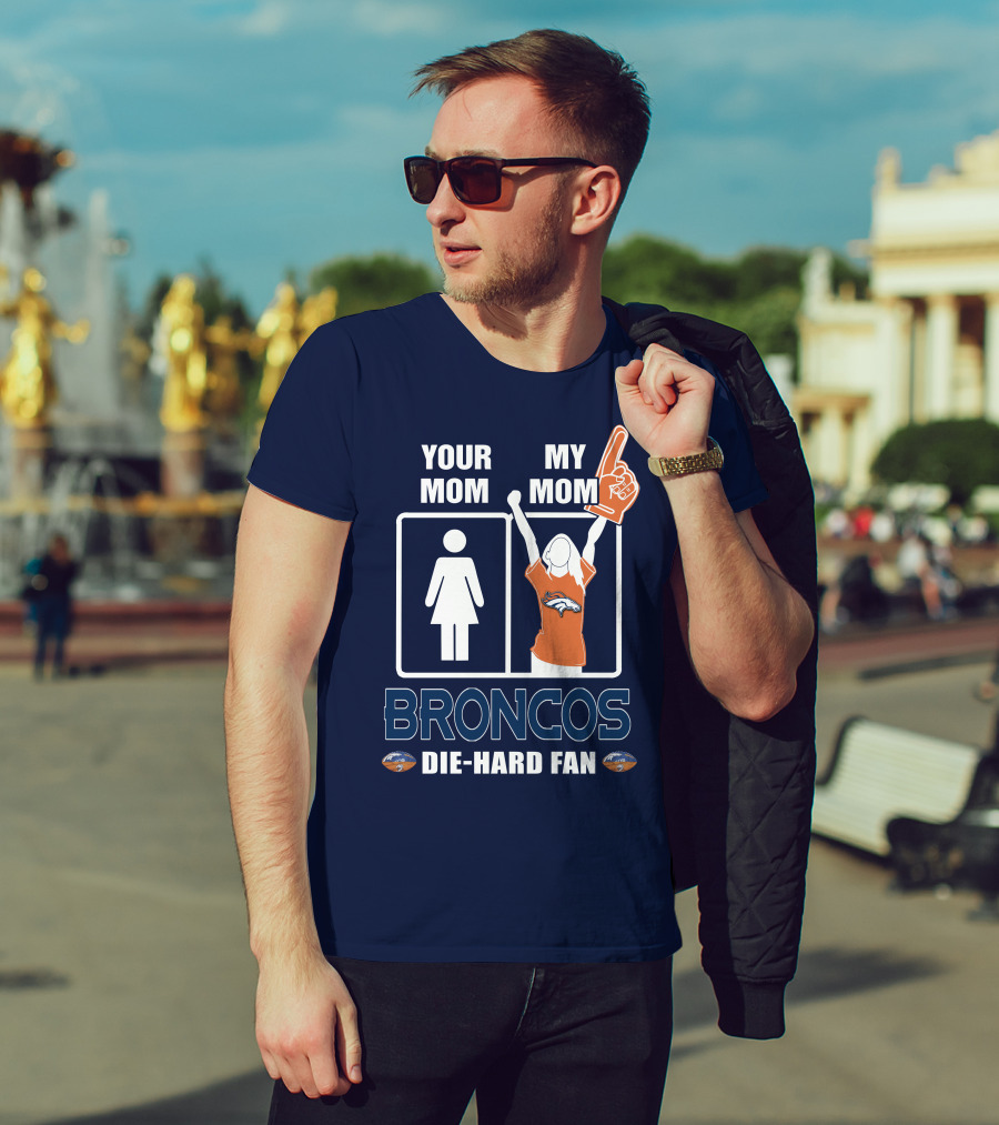 Your Mom My Mom Broncos Die-Hard Fan T-Shirt