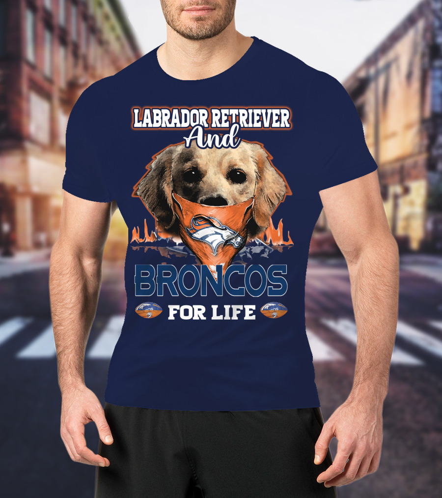 Labrador Retriever And Broncos For Life Denver Broncos T-Shirt