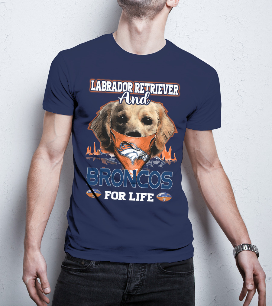 Labrador Retriever And Broncos For Life Denver Broncos T-Shirt