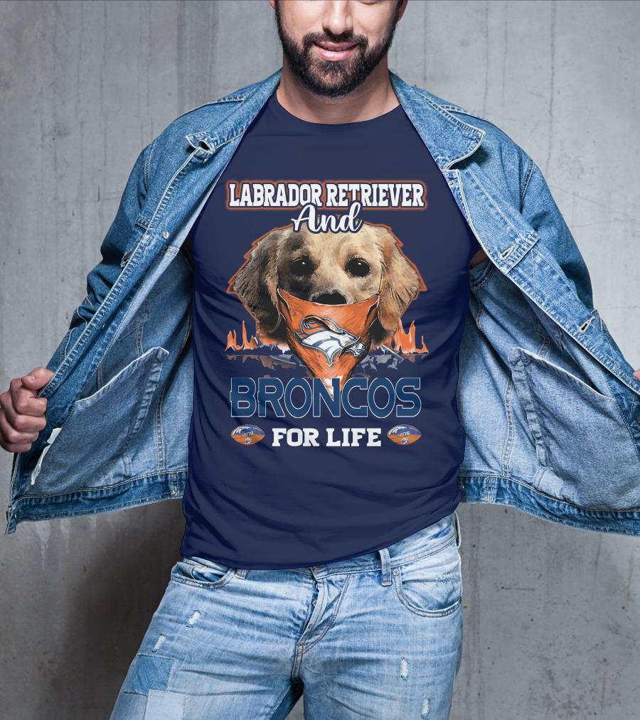 Labrador Retriever And Broncos For Life Denver Broncos T-Shirt