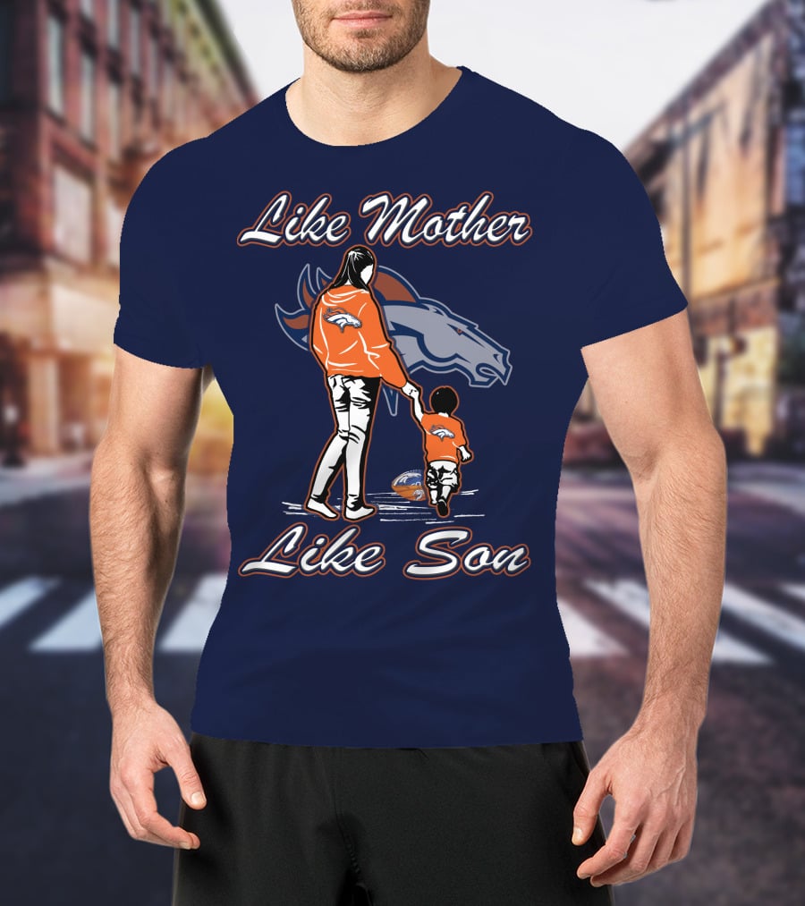 Like Mother Like Son Denver Broncos T-Shirt