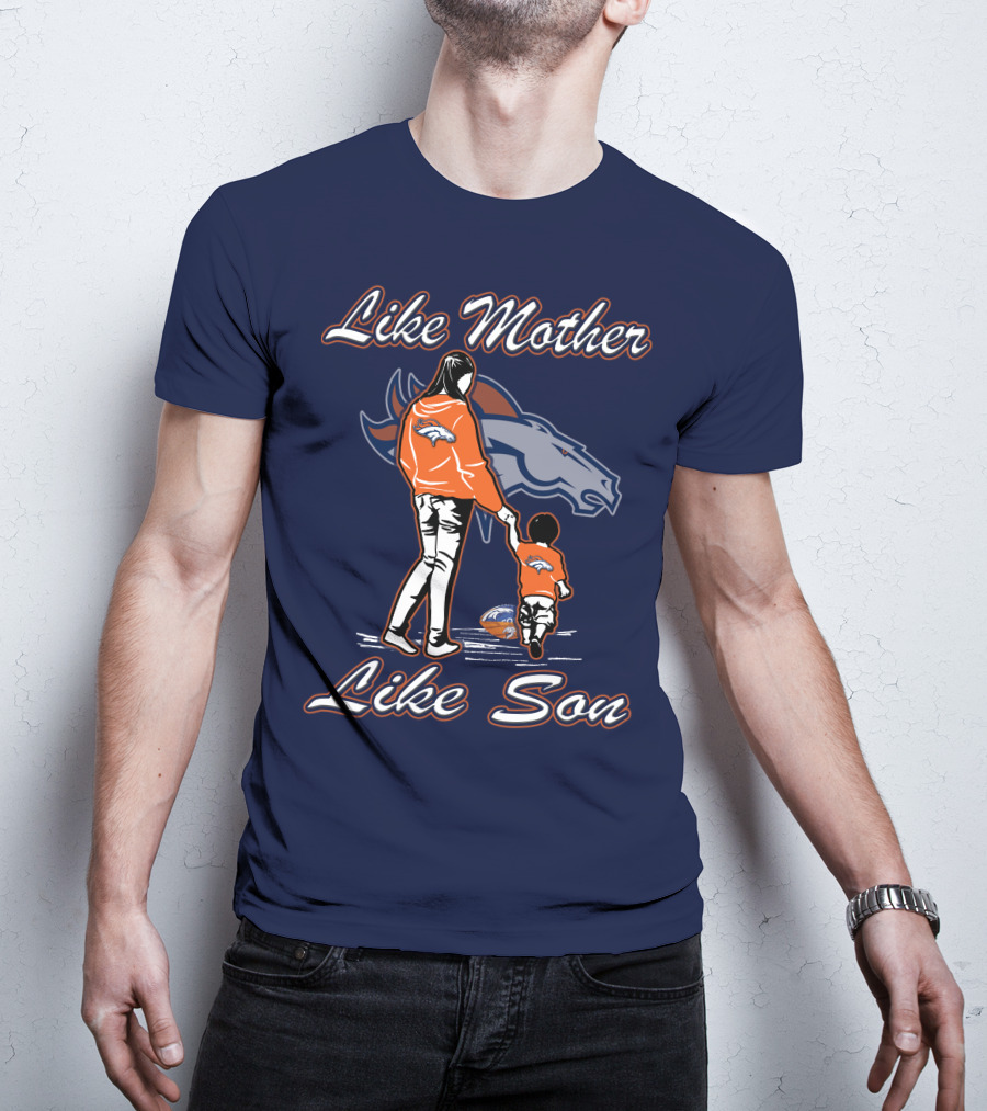 Like Mother Like Son Denver Broncos T-Shirt