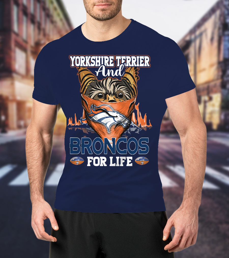 Yorkshire Terrier And Denver Broncos For Life T-Shirt