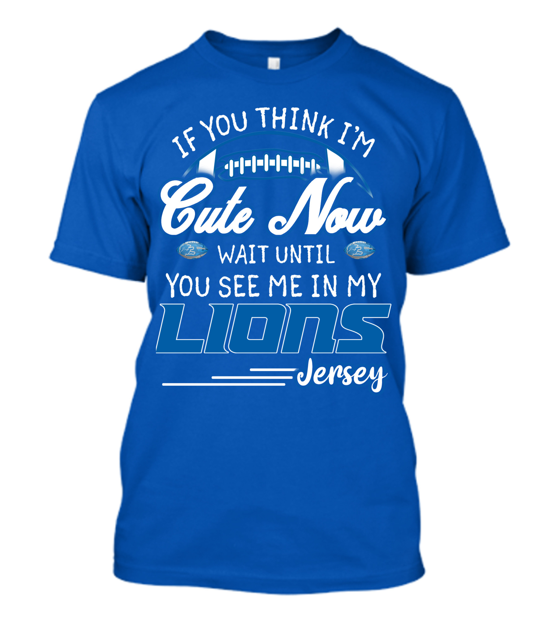 If You Think I'm Cute Now Wait Until You See Me In My Lions Jersey T-Shirt