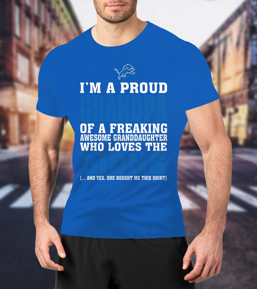 I'm A Proud Grandpa Of A Freaking Awesome Granddaughter Who Loves The Detroit Lions T-Shirt