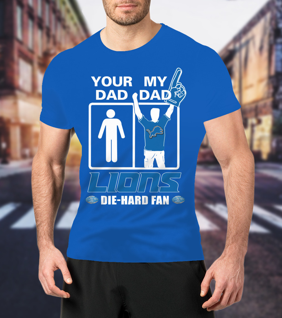 Your Dad My Dad Lions Die-Hard Fan T-Shirt