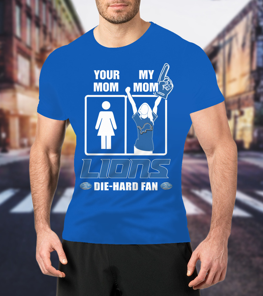 Your Mom My Mom Lions Die-Hard Fan T-Shirt