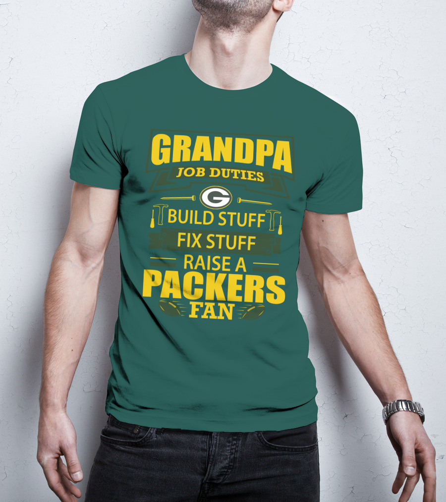 Grandpa Job Duties Green Bay Packers Fan Build Stuff Fix Stuff Raise Packers Fan T-Shirt