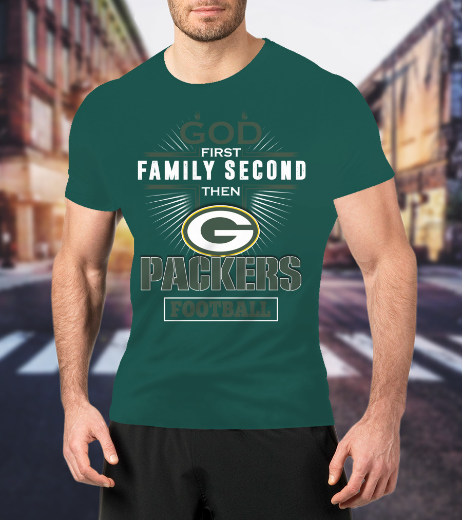 God First Family Second Then Green Bay Packers Football T-Shirt