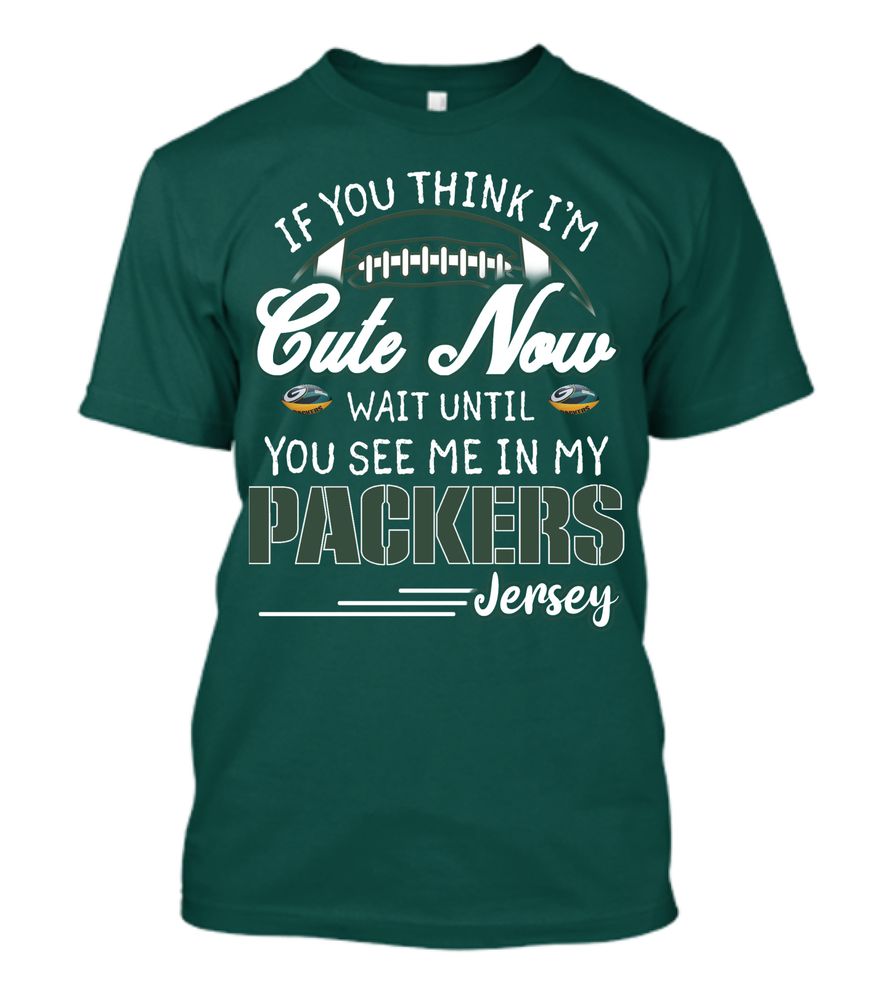 If You Think I'm Cute Now Wait Until You See Me In My Packers Jersey T-Shirt