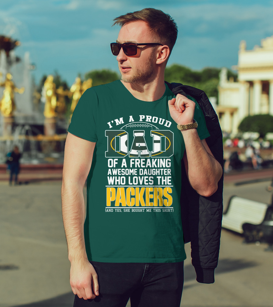 I'm A Proud Dad Of A Freaking Awesome Daughter Who Loves The Packers T-Shirt