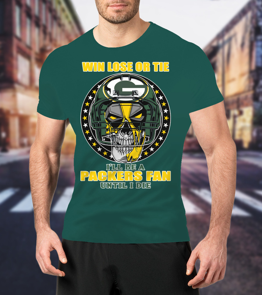 Win Lose Or Tie Packers Fan Until I Die T-Shirt