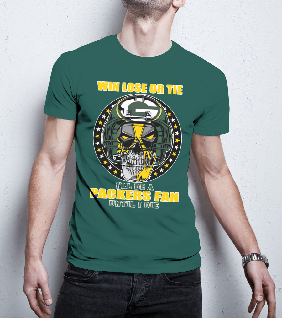 Win Lose Or Tie Packers Fan Until I Die T-Shirt