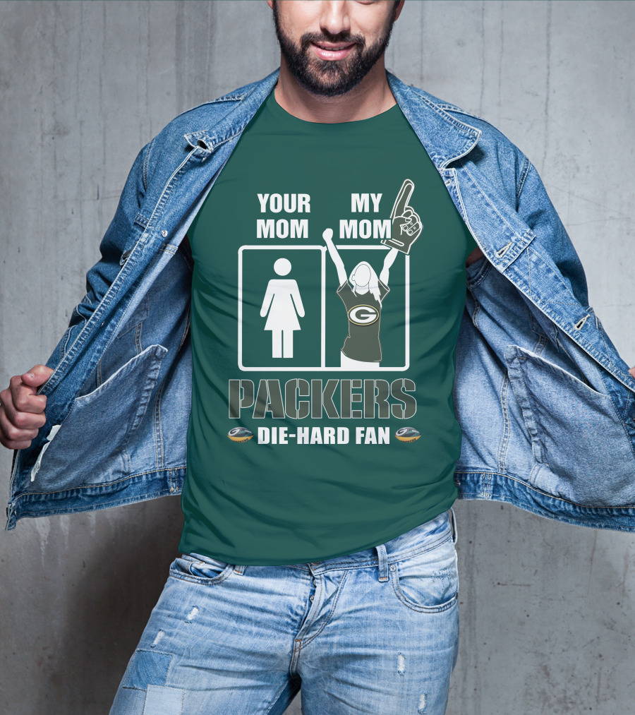 Ymmm Packers Your Mom My Mom Die-Hard Fan T-Shirt
