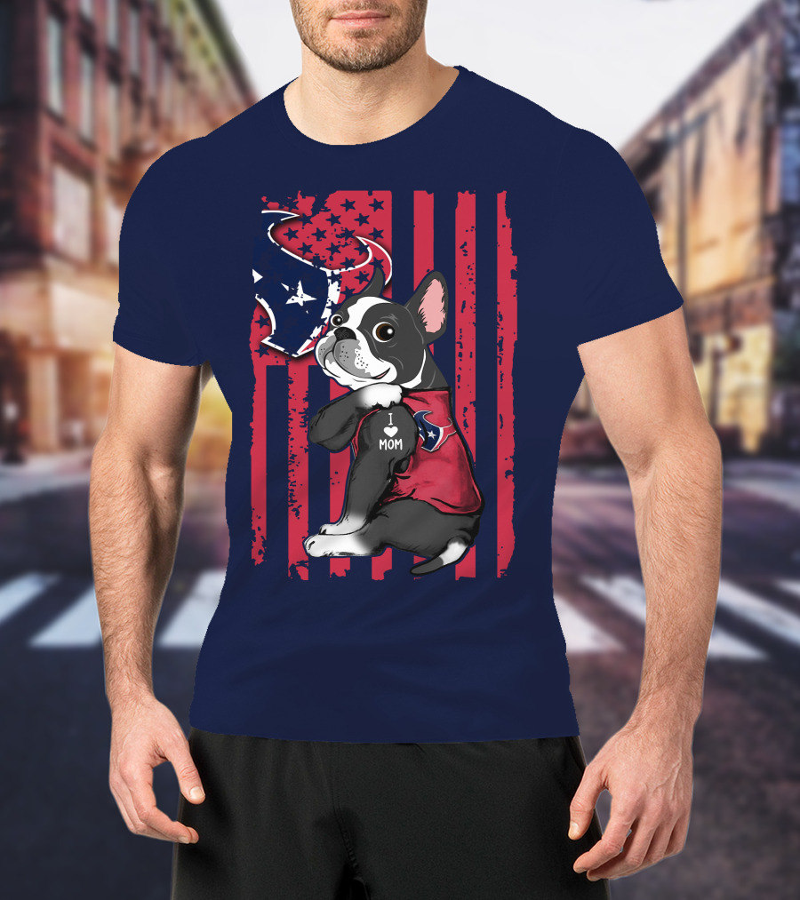 Boston Terrier I Love Mom Houston Texans Usa Flag American Pride T-Shirt