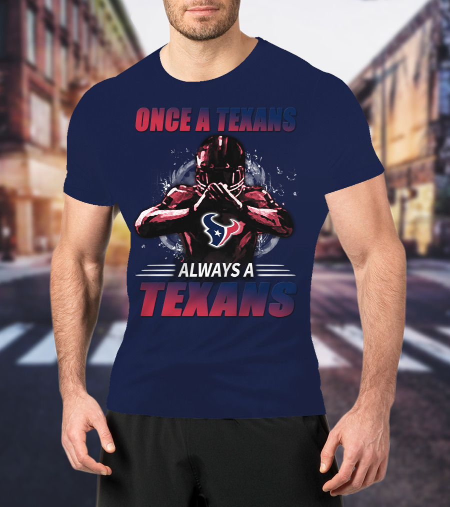 Once A Texans Always A Texans T-Shirt