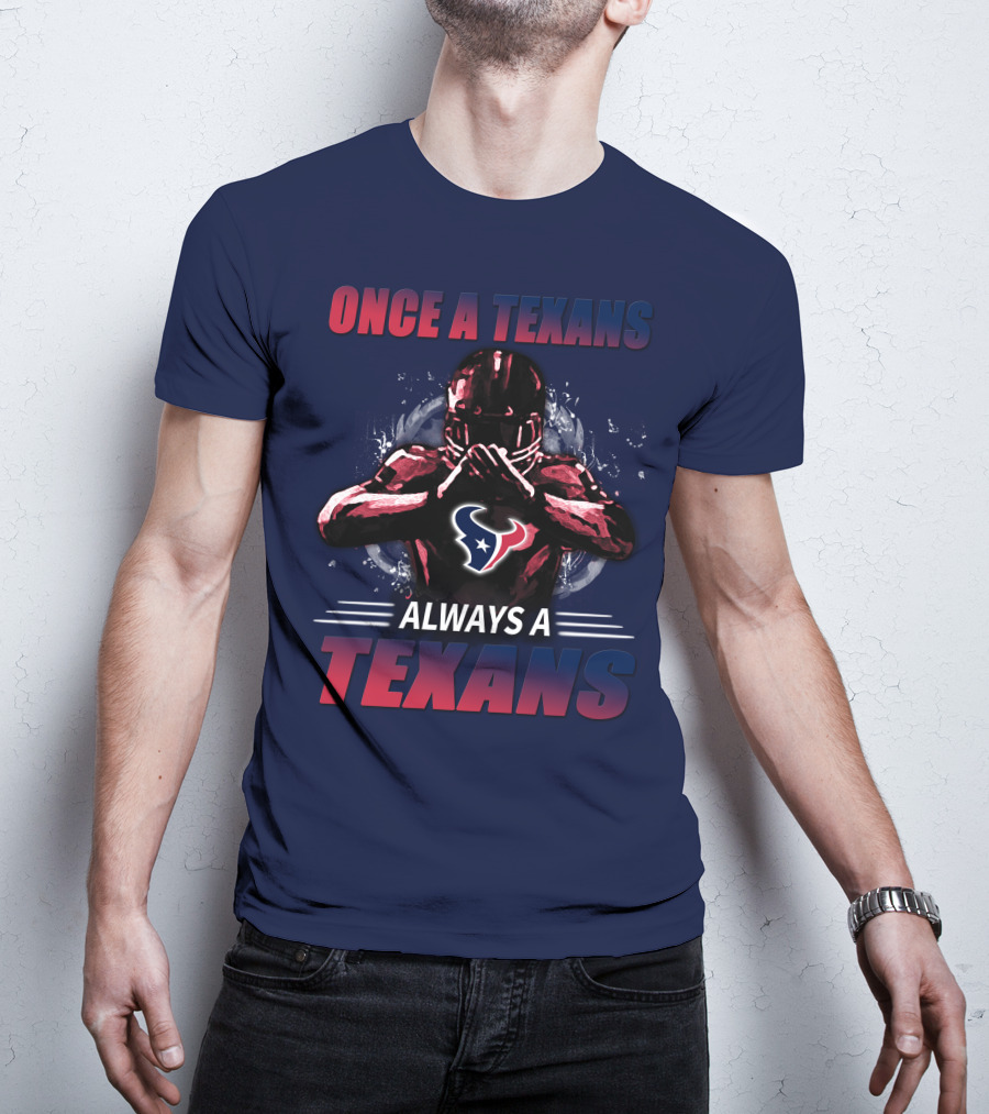 Once A Texans Always A Texans T-Shirt