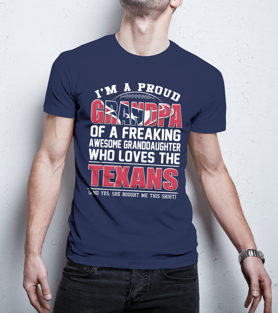 I'm A Proud Grandpa Of A Freaking Awesome Granddaughter Who Loves The Texans T-Shirt