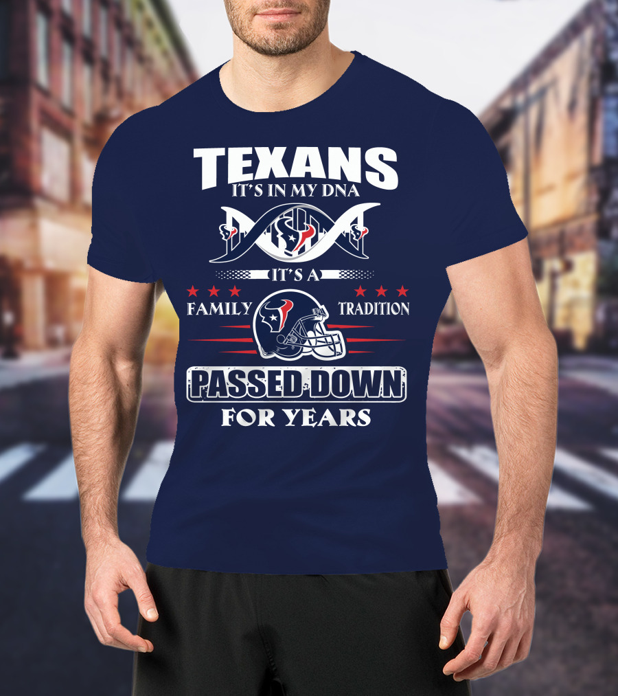 Texans It's In My Dna Family Tradition Passed Down For Years T-Shirt