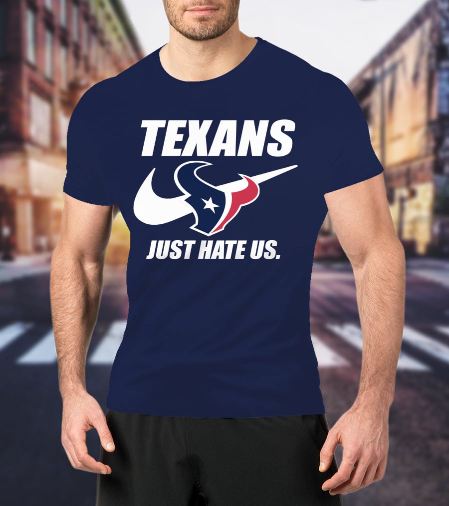Texans Just Hate Us Houston T-Shirt