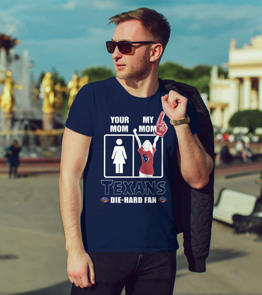 Your Mom My Mom Texans Die-Hard Fan T-Shirt