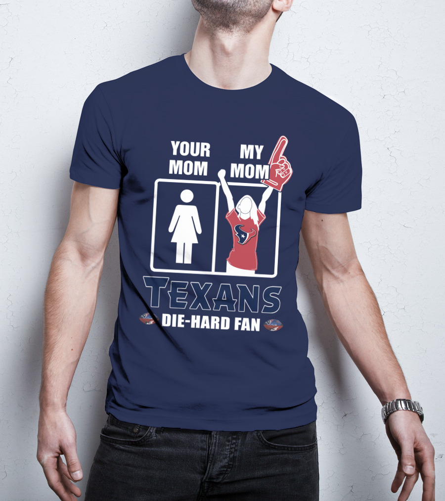 Your Mom My Mom Texans Die-Hard Fan T-Shirt