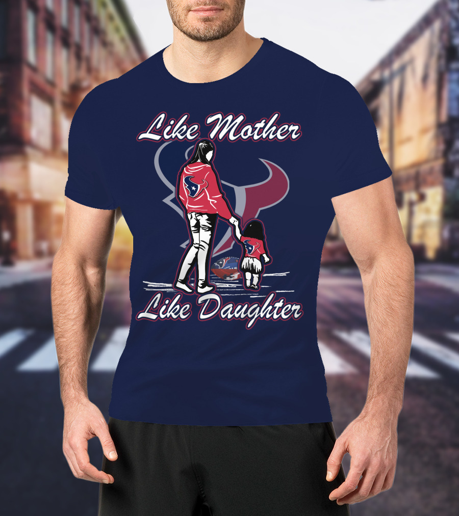 Like Mother Like Daughter Lmld Houston Texans T-Shirt