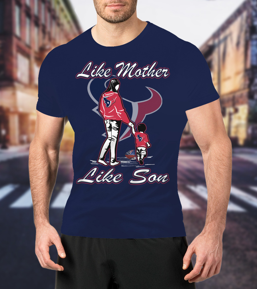Like Mother Like Son Houston Texans T-Shirt