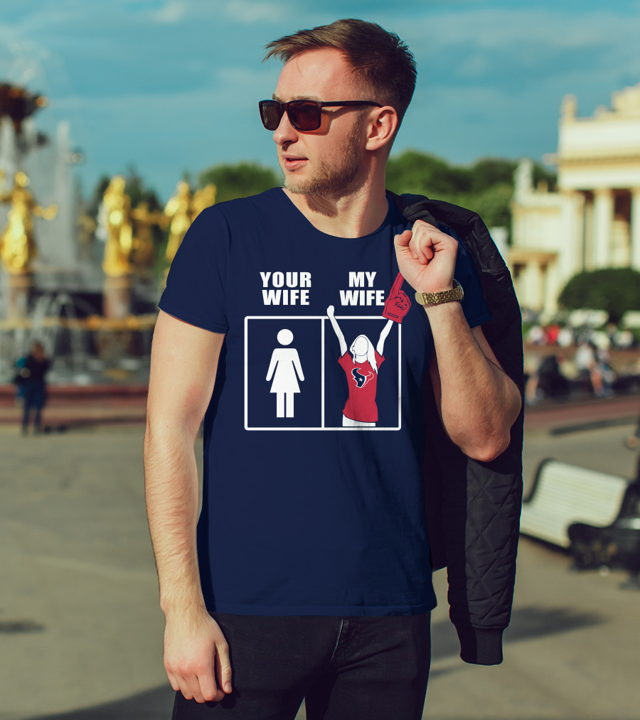 Your Wife My Wife Houston Texans Fan Cheer T-Shirt