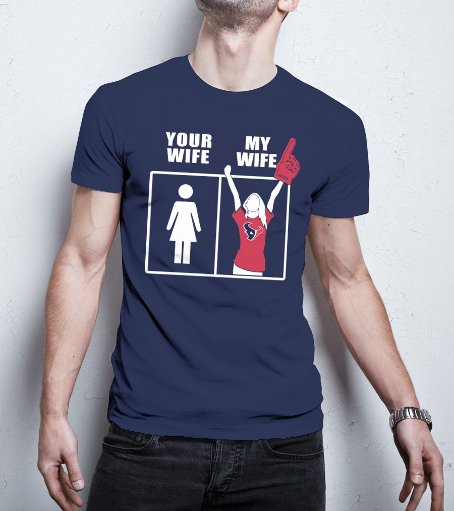 Your Wife My Wife Houston Texans Fan Cheer T-Shirt