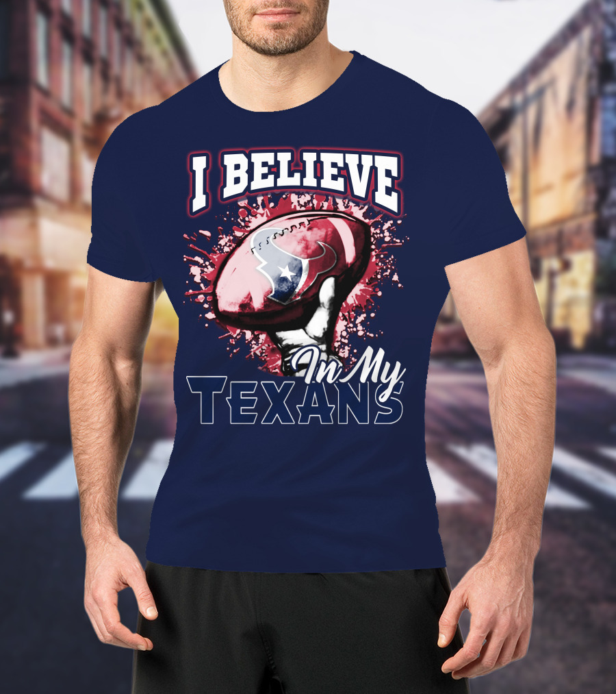 I Believe In My Texans T-Shirt