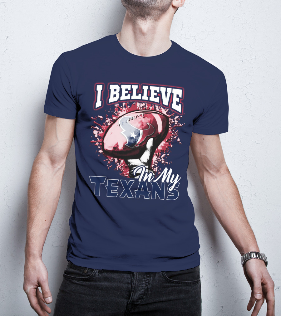 I Believe In My Texans T-Shirt