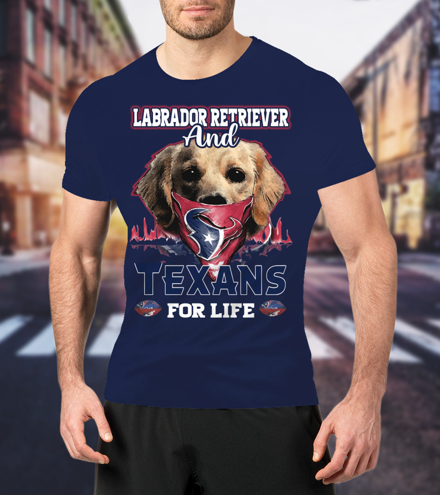 Labrador Retriever And Texans For Life Houston Texans Fan Gear T-Shirt