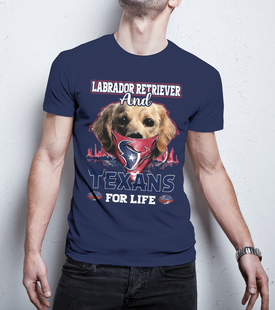 Labrador Retriever And Texans For Life Houston Texans Fan Gear T-Shirt