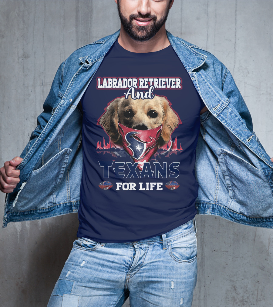 Labrador Retriever And Texans For Life Houston Texans Fan Gear T-Shirt