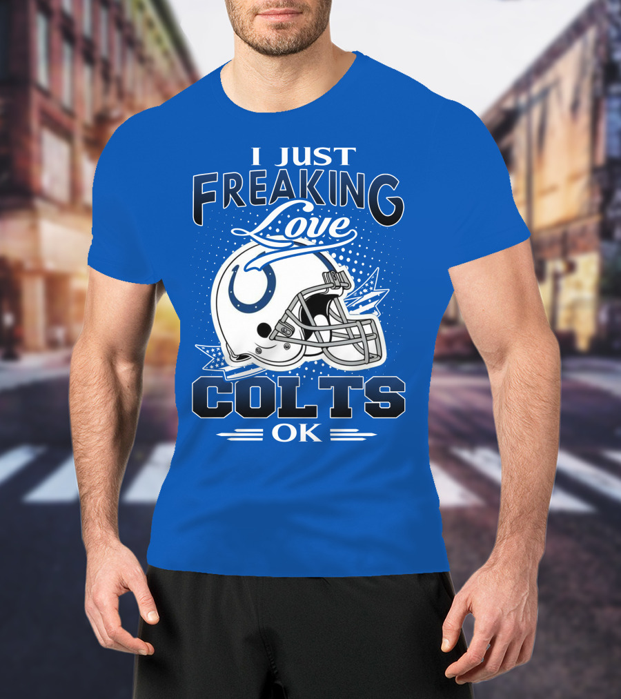 I Just Freaking Love Indianapolis Colts Ok T-Shirt