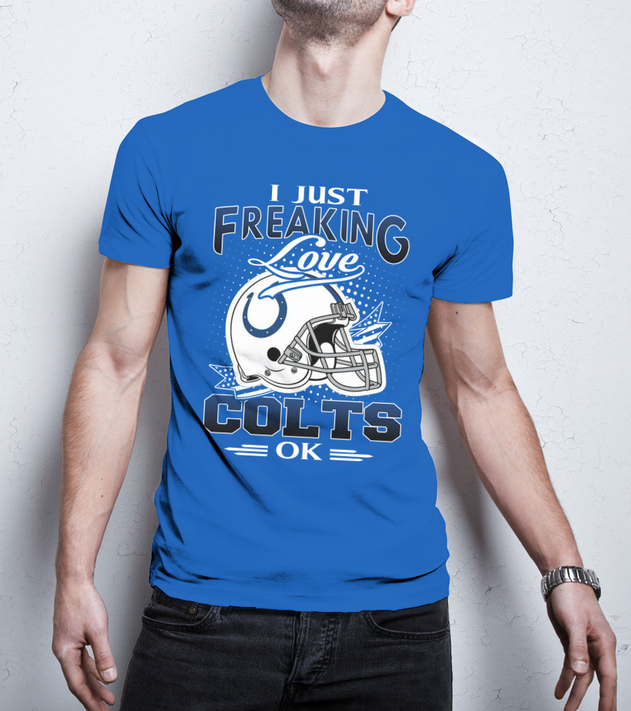 I Just Freaking Love Indianapolis Colts Ok T-Shirt