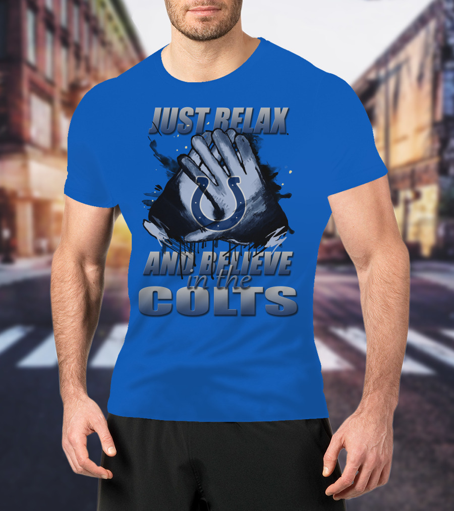 Just Relax And Believe In The Colts Indianapolis Colts T-Shirt