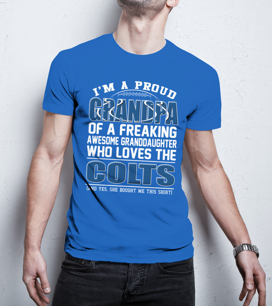 I'm A Proud Grandpa Of A Freaking Awesome Granddaughter Who Loves The Colts T-Shirt