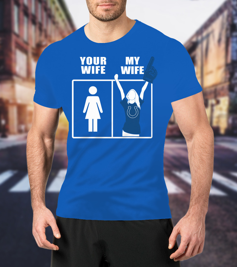 Your Wife My Wife Indianapolis Colts T-Shirt