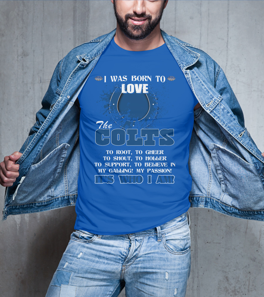 I Was Born To Love The Colts It's Who I Am T-Shirt