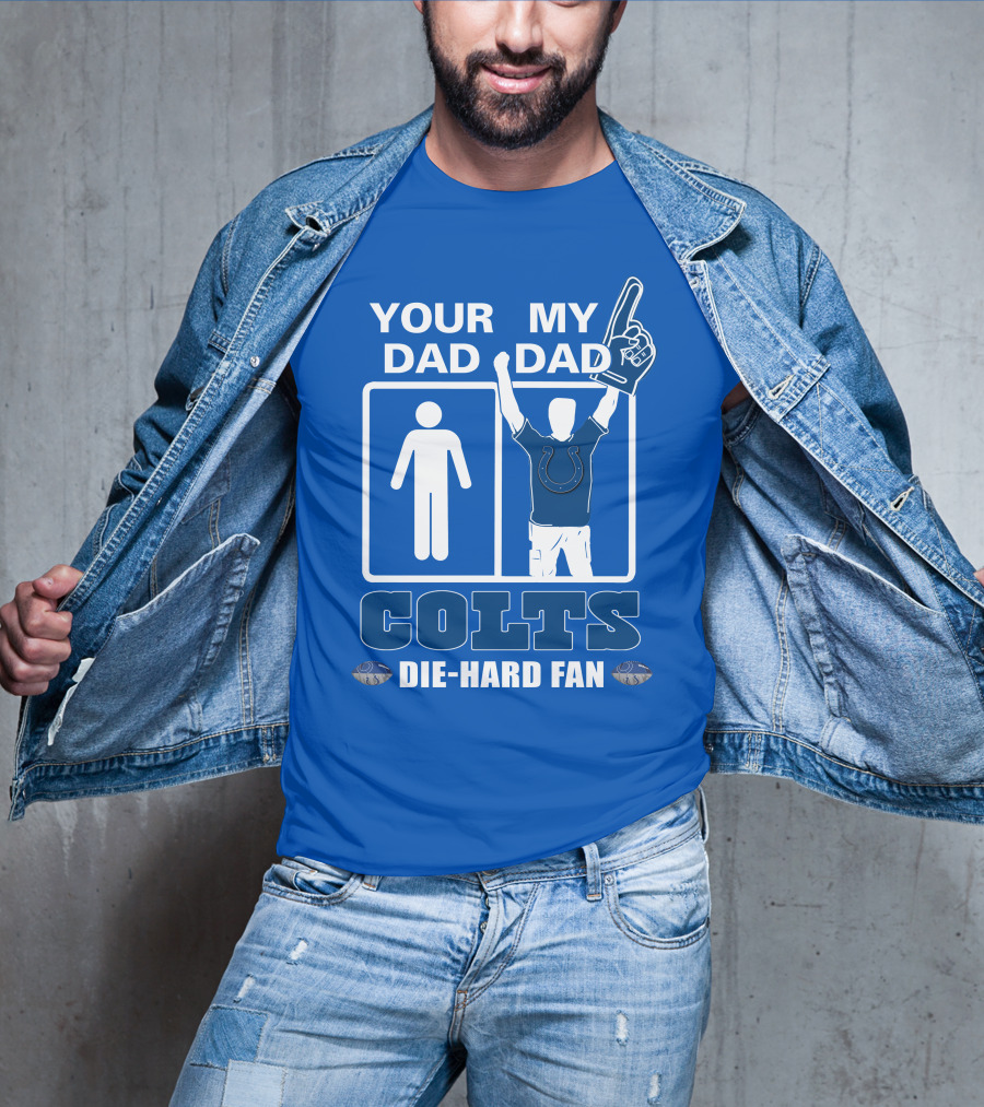 Your Dad My Dad Indianapolis Colts Die-Hard Fan T-Shirt