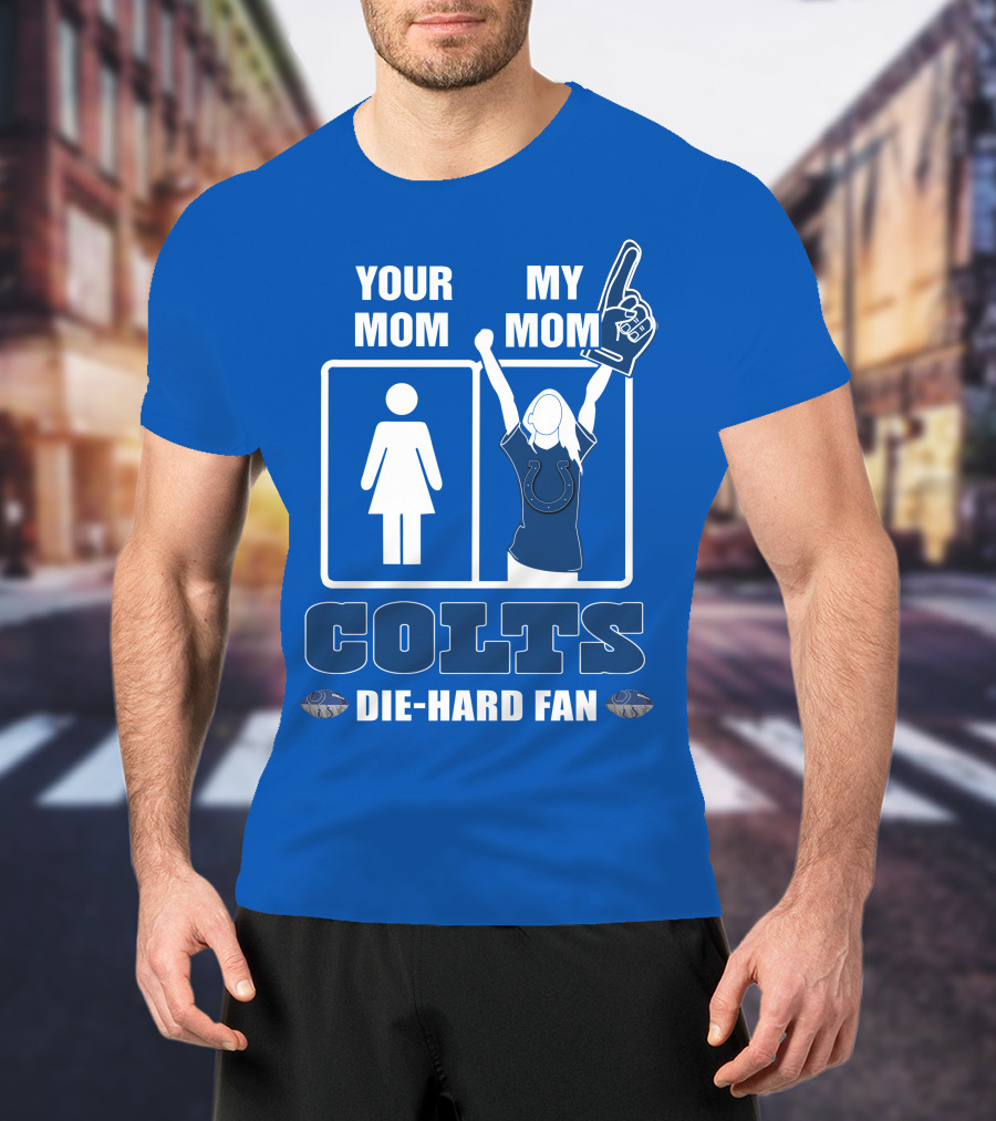 Your Mom My Mom Colts Die-Hard Fan T-Shirt