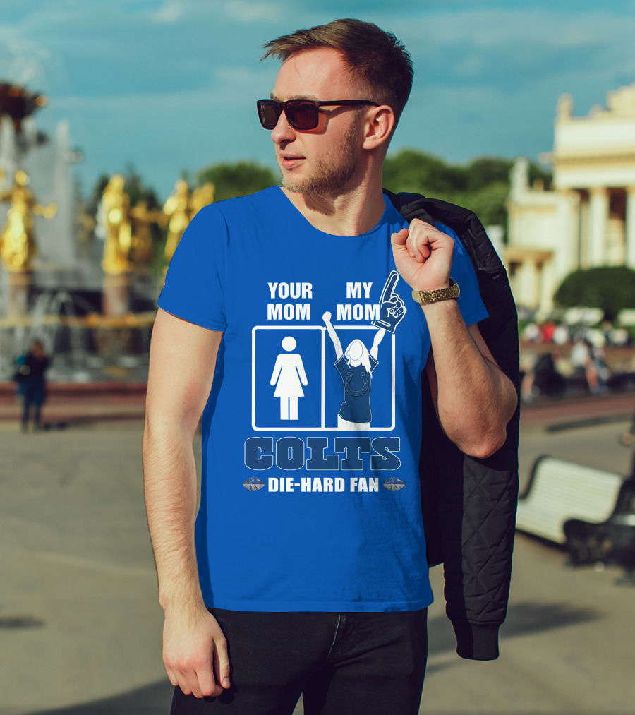 Your Mom My Mom Colts Die-Hard Fan T-Shirt