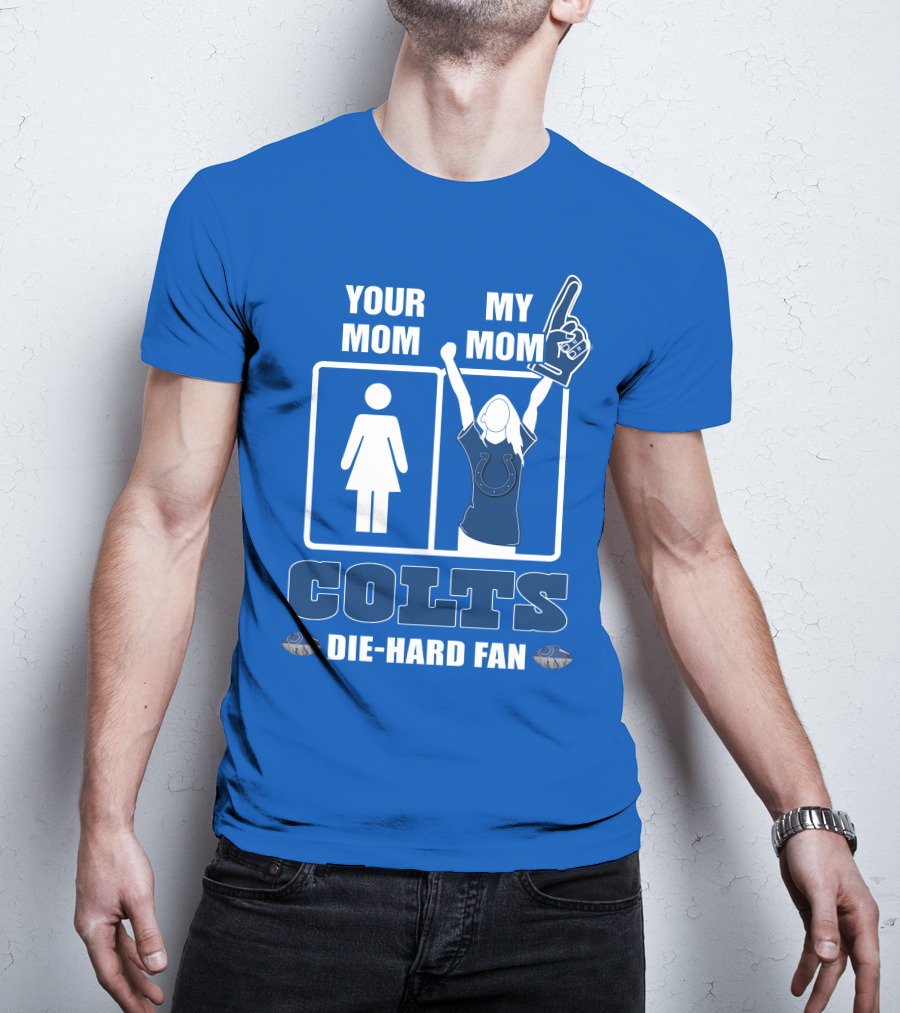 Your Mom My Mom Colts Die-Hard Fan T-Shirt