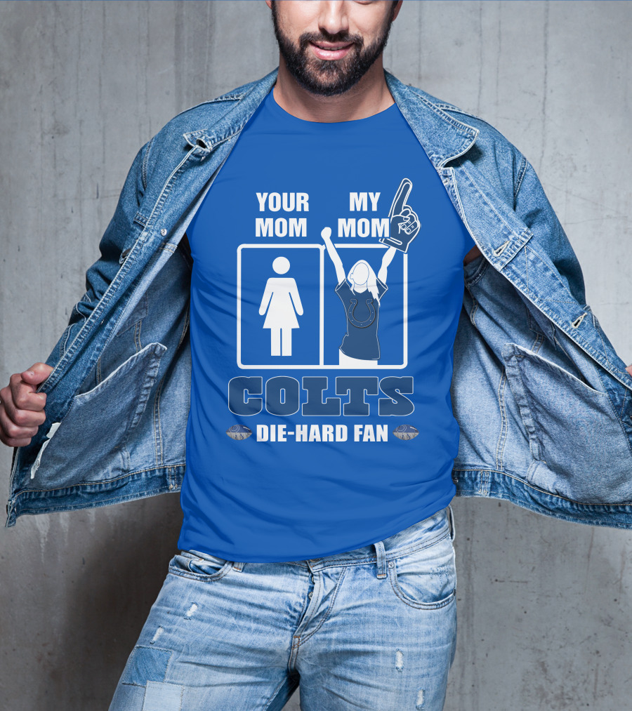 Your Mom My Mom Colts Die-Hard Fan T-Shirt