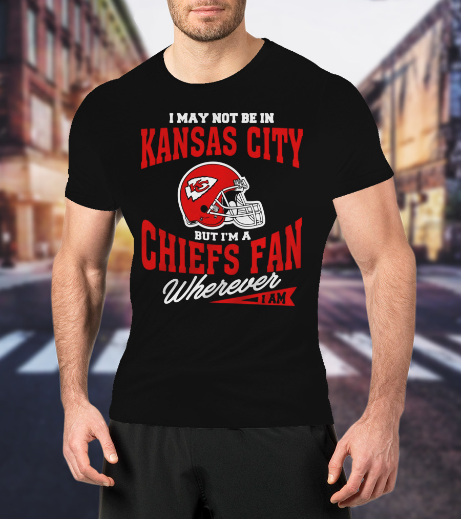 Kansas City Chiefs Fan Wherever I Am T-Shirt