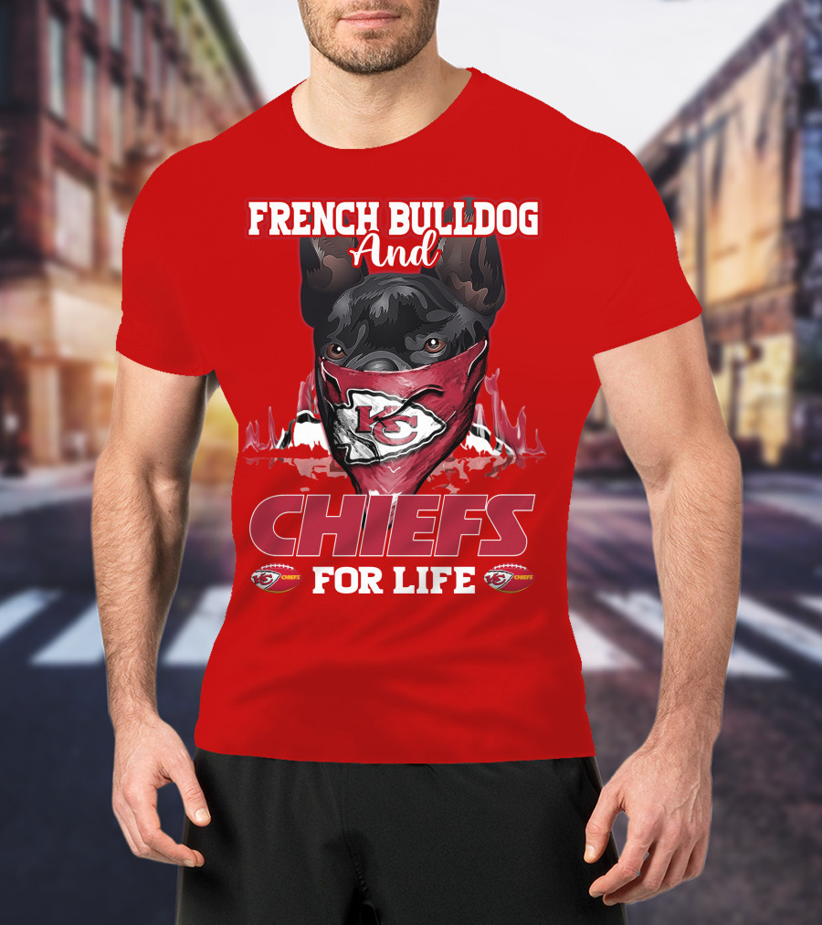 French Bulldog And Kansas City Chiefs For Life T-Shirt