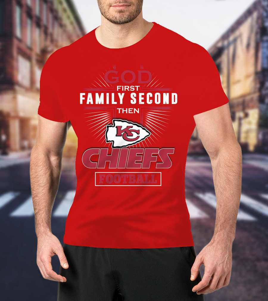 God First Family Second Then KC Chiefs Football T-Shirt