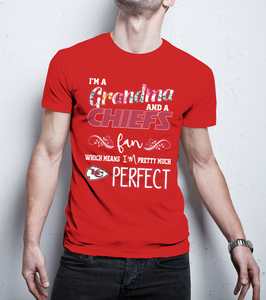 I'm A Grandma And A Chiefs Fan Which Means I'm Pretty Much Perfect Kc T-Shirt